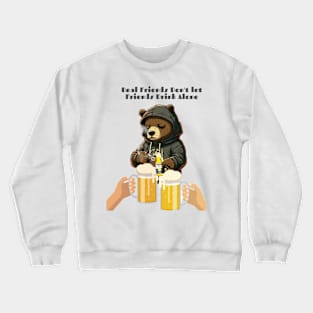 True Companions: Real Friends Never Drink Alone Crewneck Sweatshirt